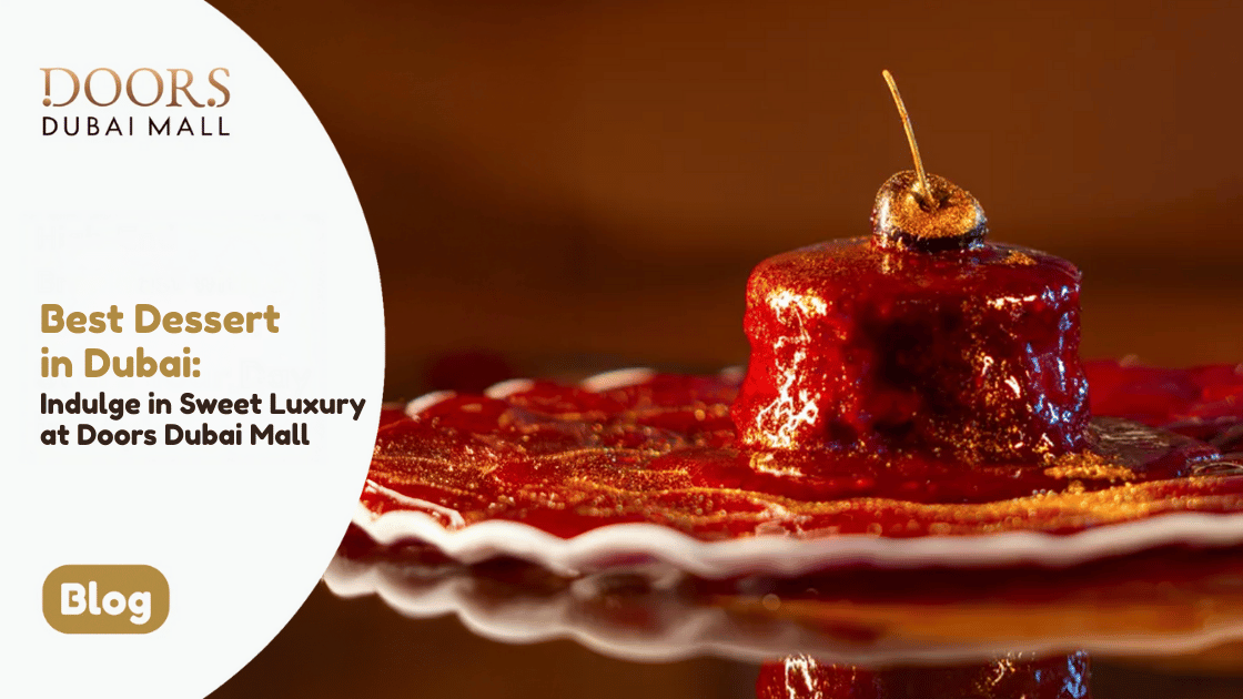 Best Dessert in Dubai Indulge in Sweet Luxury at Doors Dubai Mall